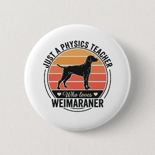 Bóton Redondo 5.08cm Professor de Física Ama Weimaraner Design de Cacho