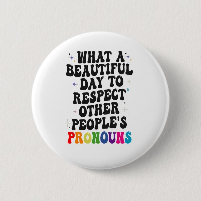 Bóton Redondo 5.08cm Que belo dia para respeitar outras Pessoas present (Frente)