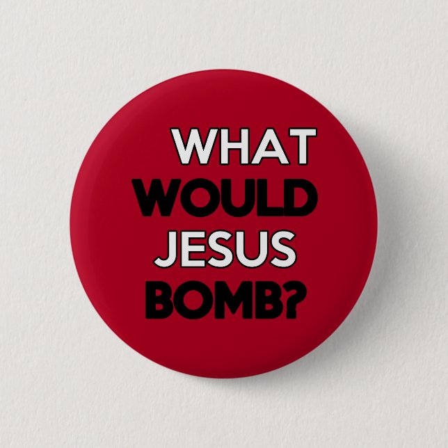 Bóton Redondo 5.08cm Que Jesus bombardearia? (Frente)