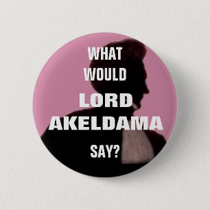 Bóton Redondo 5.08cm Que o senhor Akeldama diria? Emblema do Pin