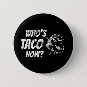 Bóton Redondo 5.08cm Quem é Taco Now Pro-trump Engraçado Liberal Desenc