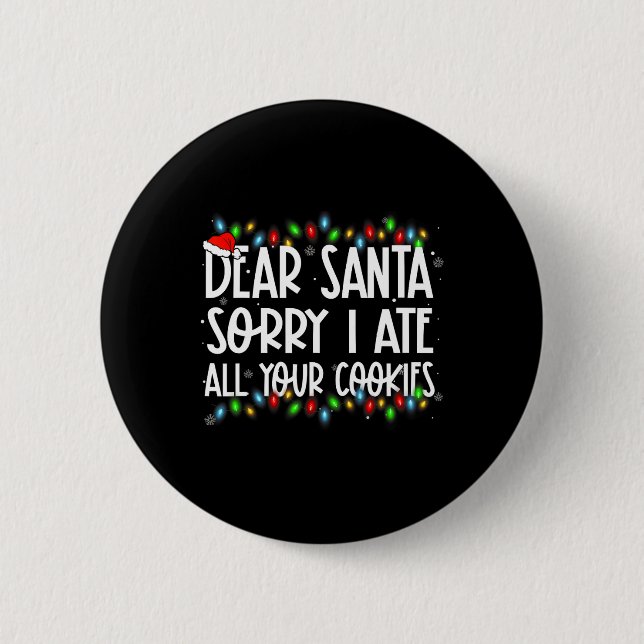 Bóton Redondo 5.08cm Querido Papai Noel Desculpe Eu Comi Todos Os Seus  (Frente)