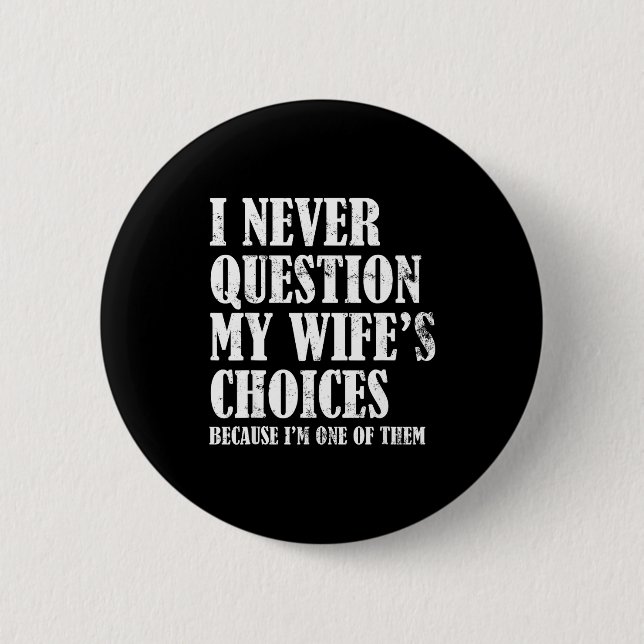 Bóton Redondo 5.08cm Quote I Never Question My Wife's Choices Husband  (Frente)