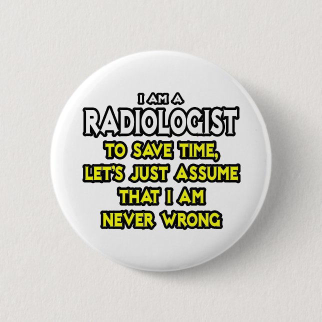 Bóton Redondo 5.08cm Radiologista... Presume Que Nunca Estou Errado (Frente)