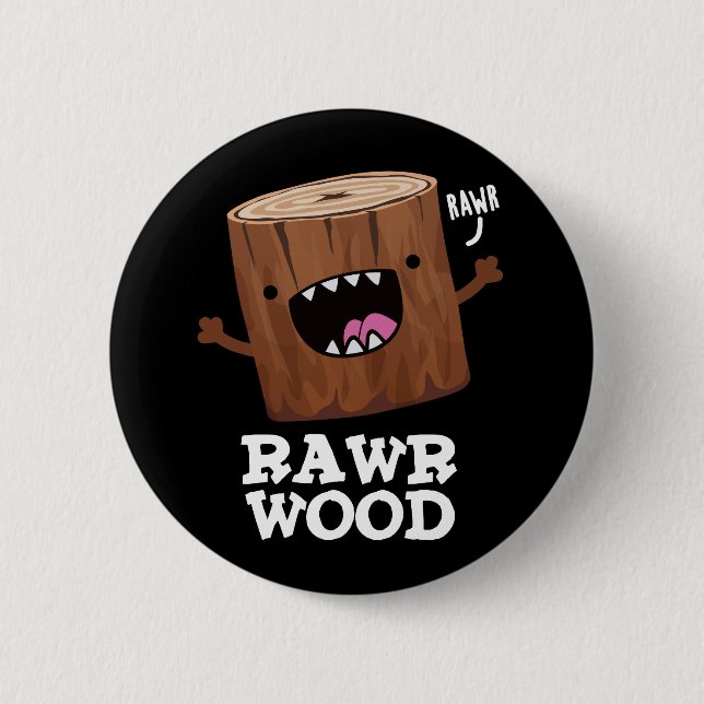 Bóton Redondo 5.08cm Rawr Wood Funny Nature Pun Dark BG (Frente)