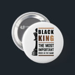 Bóton Redondo 5.08cm Rei Negro O Mais Importante Peço No Jogo 2<br><div class="desc">Para Black Kings que adoram jogar xadrez. Vidas Negras Importam. Quer seja Mês da História Negra ou não, um mês não pode segurar nossa história. A África está no nosso DNA. Vista seu roupa de melanina afro-americano para homens e garotos com orgulho. Obtenha este design de empoderamento incrível hoje para...</div>