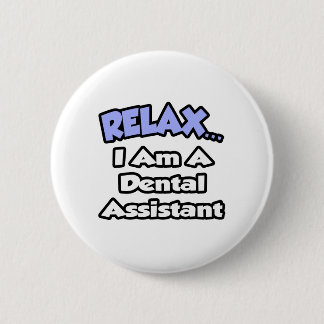 Bóton Redondo 5.08cm Relaxe... sou um Dental Assistant.