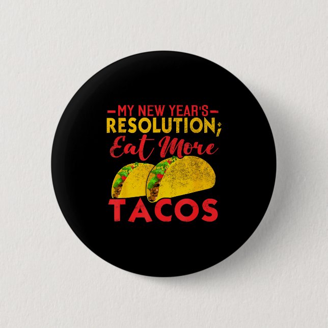 Bóton Redondo 5.08cm Resolution Eat More Tacos Funny New Year Holiday  (Frente)