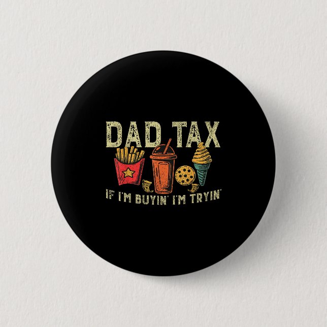 Bóton Redondo 5.08cm Retro Dad Tax If I'm Buyin' I'm Tryin' Funny Fathe (Frente)