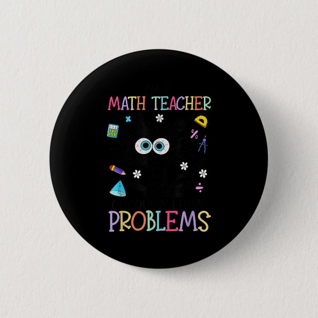 Bóton Redondo 5.08cm Retro I'm A Math Teacher Of Course I Have Problems (Frente)