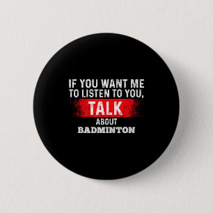 Bóton Redondo 5.08cm Se Você Quer Que Eu Ouça Fale Sobre Badminton 