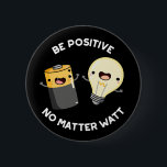 Bóton Redondo 5.08cm Seja Positivo Não Importa Watt Science Pun Darl BG<br><div class="desc">Seja positivo,  não importa o que seja engraçado,  o Funny Positive Science Pun tem uma bateria fofa e uma lâmpada que o encoraja a ser positivo,  seja o que for. Um presente engraçado para a família e amigos que adoram trocadilhos de ciência.</div>