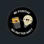 Bóton Redondo 5.08cm Seja Positivo Não Importa Watt Science Pun Darl BG<br><div class="desc">Seja positivo,  não importa o que seja engraçado,  o Funny Positive Science Pun tem uma bateria fofa e uma lâmpada que o encoraja a ser positivo,  seja o que for. Um presente engraçado para a família e amigos que adoram trocadilhos de ciência.</div>