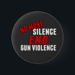 Bóton Redondo 5.08cm Sem Mais Silêncio Acabar Com A Violência Das Armas<br><div class="desc">Sem mais silêncio Acabar com os botões de violência contra armas para a reforma das armas. Apoie o controle de armas e as espingardas de ataque. Proibir armas automáticas. Exigir controle de armas e regulamentos mais fortes.</div>