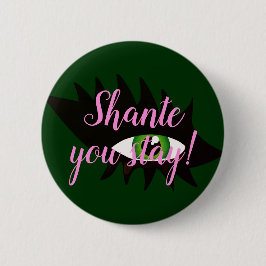 Bóton Redondo 5.08cm "Shante, você permanece!" Slogan da rainha de