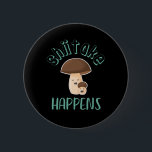 Bóton Redondo 5.08cm Shiitake Acontece Engraçado Sarcástico Armário Sar<br><div class="desc">Shiitake Acontece. Funny e sarcástico cogumelos coletando trocadilhos design para aqueles que amam encontrar cogumelos na madeira. Legal e humorística mercadoria de caça aos cogumelos que recolhe cogumelos comestíveis na natureza. Perfeito para cogumelo e colecionar cogumelos. presente de Natal e excelente para família e amigos.</div>