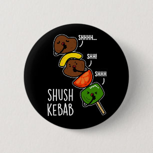 Bóton Redondo 5.08cm Shush Kebab Piada de Comida Engraçada Fundo Escuro