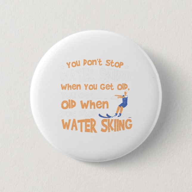 Bóton Redondo 5.08cm Ski You Don't Stop Water Skiing When You Get Old  (Frente)