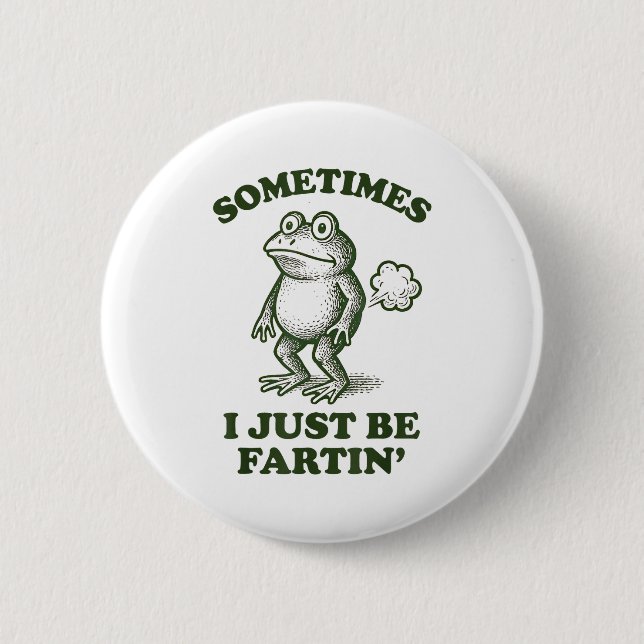 Bóton Redondo 5.08cm Sometimes I Just Be Fartin' Frog Humor Funny Fart  (Frente)