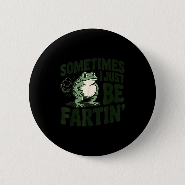 Bóton Redondo 5.08cm Sometimes I Just Be Fartin' Frog Humor Funny Fart  (Frente)