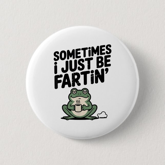 Bóton Redondo 5.08cm Sometimes I Just Be Farting Funny Meme Silly Frog  (Frente)