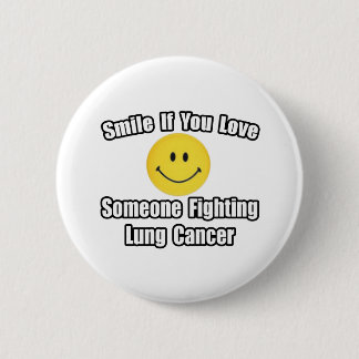 Bóton Redondo 5.08cm Sorria...Amo Alguém Lutando Contra Cancer Pulmonar