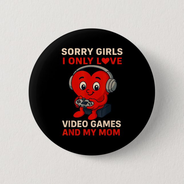 Bóton Redondo 5.08cm Sorry Girls Love Video Games And My Mom Valentines (Frente)