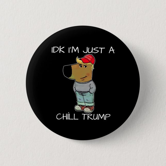 Bóton Redondo 5.08cm Sou apenas um "Chill Trump Engraçado Meme" (Frente)