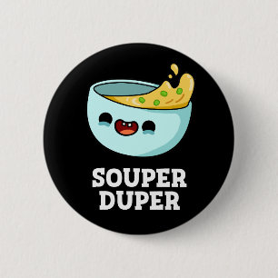 Bóton Redondo 5.08cm Souper Duper Funny Soup Pun Dark BG