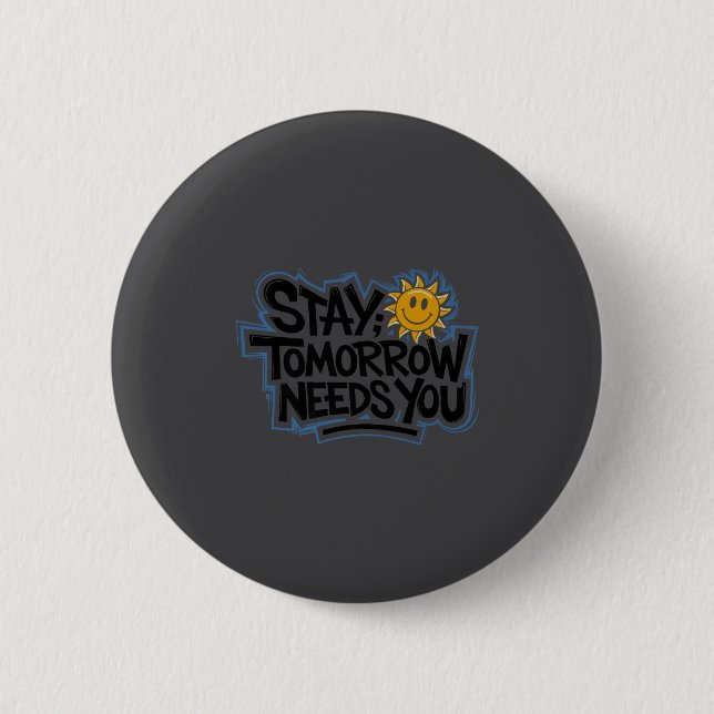 Bóton Redondo 5.08cm Stay Tomorrow Needs You, Suicide Awareness Mental  (Frente)