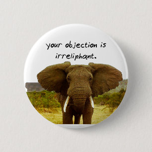 Bóton Redondo 5.08cm Sua objeção é Irreliphant - chalaça do elefant
