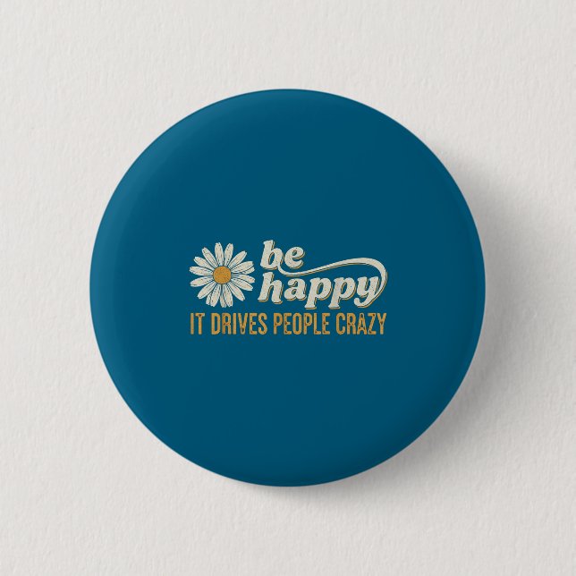 Bóton Redondo 5.08cm Sunflower Be Happy It Drives People Crazy Mental H (Frente)