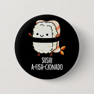 Bóton Redondo 5.08cm Sushi A-fish-Cionado Peixe Comida Engraçado Pun Da