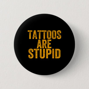 Bóton Redondo 5.08cm Tatuagens São Estúpidas Não Como Tatuagens Engraça