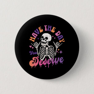 Bóton Redondo 5.08cm Tenha O Dia Que Você Merece O Skeleton Skull Hallo