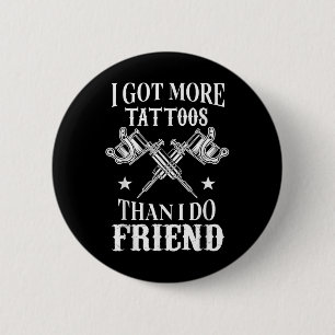 Bóton Redondo 5.08cm Tenho Mais Tatuagens Do Que Os Amigos Vintage Tatt