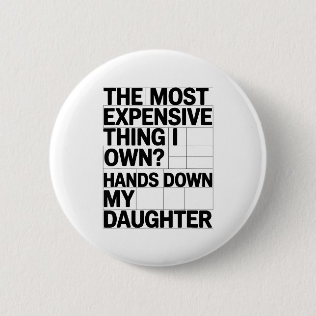 Bóton Redondo 5.08cm The Most Expensive Thing I Own_ Hands Down My Daug (Frente)