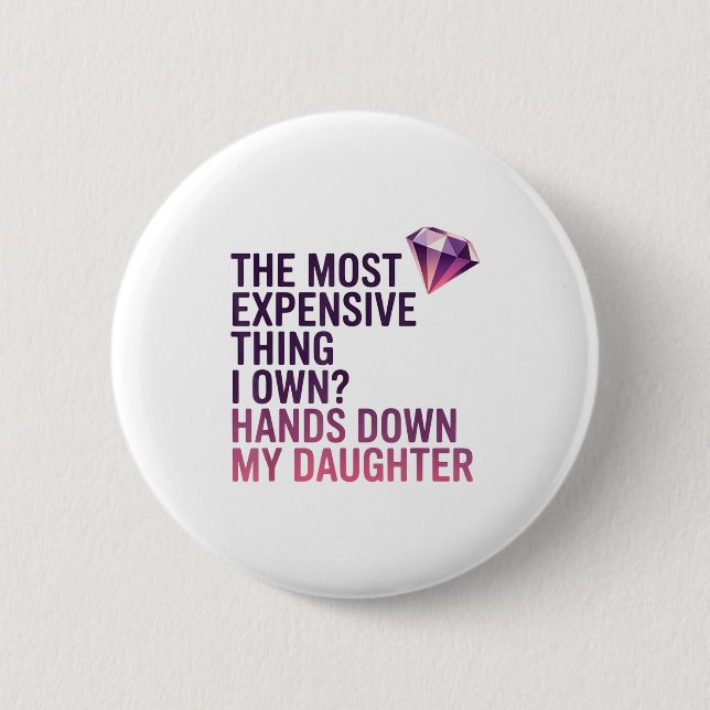 Bóton Redondo 5.08cm The Most Expensive Thing I Own_ Hands Down My Daug (Frente)