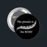 Bóton Redondo 5.08cm The pianist is the BOSS Button<br><div class="desc">Share your love for piano and let everyone know who's in charge with this button/pin! Wear it or use it to decorate your bag!</div>