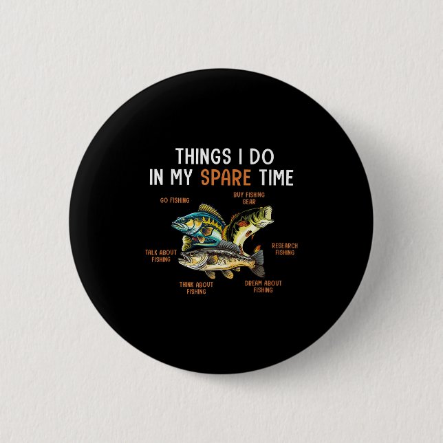 Bóton Redondo 5.08cm Things I Do In My Spare Time Funny Fishing Things  (Frente)