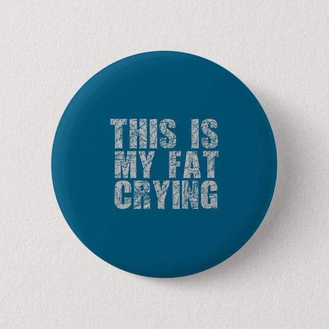 Bóton Redondo 5.08cm This Is My Fat Crying - Funny Sarcastic Motivation (Frente)