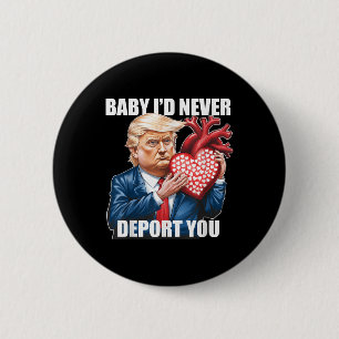 Bóton Redondo 5.08cm Trump Humor Baby Eu Nunca Te Deportaria Engraçado