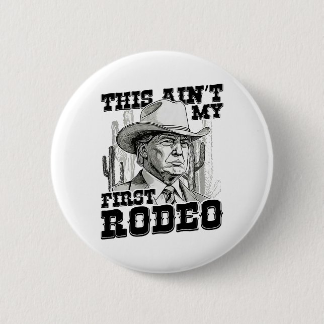Bóton Redondo 5.08cm Trump This Ain My First Rodeo (Frente)