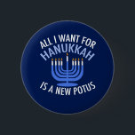 Bóton Redondo 5.08cm Tudo o que eu quero é Hanukkah é um novo president<br><div class="desc">Tudo o que quero para Chanucá é um novo POTUS. Um novo presidente seria um presente excelente para esta pessoa judia. Um judaísmo anti-Trump legal presente para um judeu que quer impedir Donald Trump. Resistir a esta design política para Chanukah.</div>