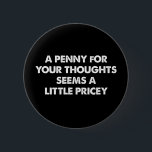 Bóton Redondo 5.08cm Um Dinheiro Para Seus Pensamentos Parece Um Pouco<br><div class="desc">Um Dinheiro Para Seus Pensamentos Parece Um Pouco Preço</div>