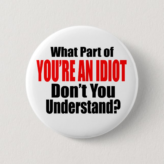 Bóton Redondo 5.08cm Você é um idiota (Frente)