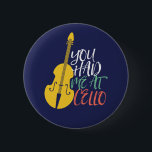 Bóton Redondo 5.08cm Você Me Teve No Cello Engraçado Cellist<br><div class="desc">Design de fã de música da orquestra retrorreflectora da Vintage para aqueles tocando instrumento musical de corda em uma banda de música ou sinfonia. Legal mercadoria de amante de música clássica para celista, músico e artista. Perfeito para professor de música cello, fã de orquestra e aqueles que adoram tocar violoncelo...</div>