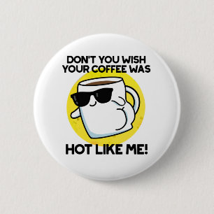 Bóton Redondo 5.08cm Você não gostaria que seu café estivesse quente co