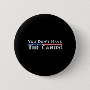 Bóton Redondo 5.08cm Você não tem as cartas que o presidente Donald Tru
