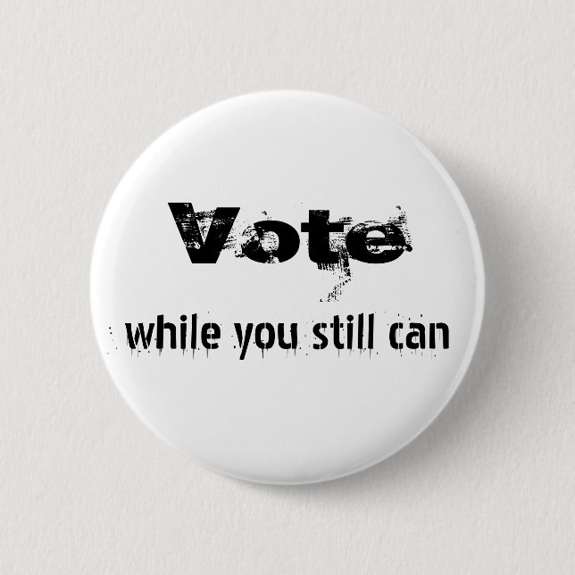 Bóton Redondo 5.08cm Votar enquanto você ainda pode - política citação  (Frente)